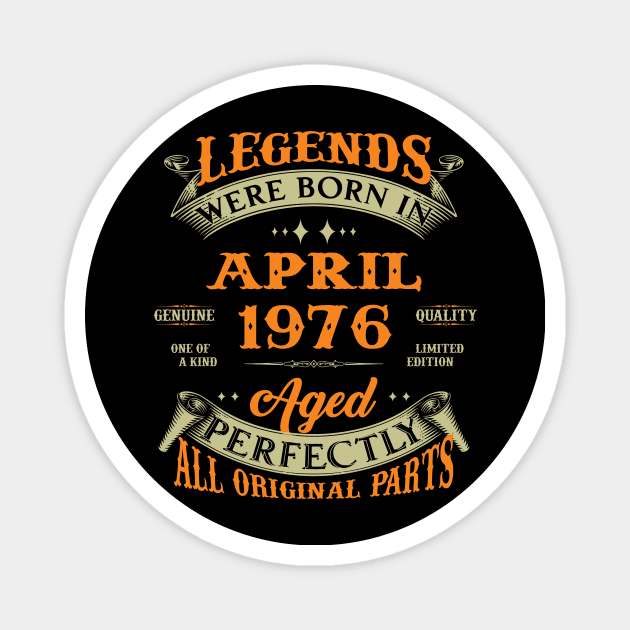 Legends Were Born In April 1976 Aged Perfectly Original Parts Magnet by Foshaylavona.Artwork